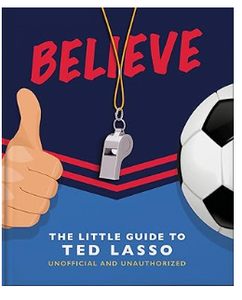 Believe - Little Book of Ted Lasso