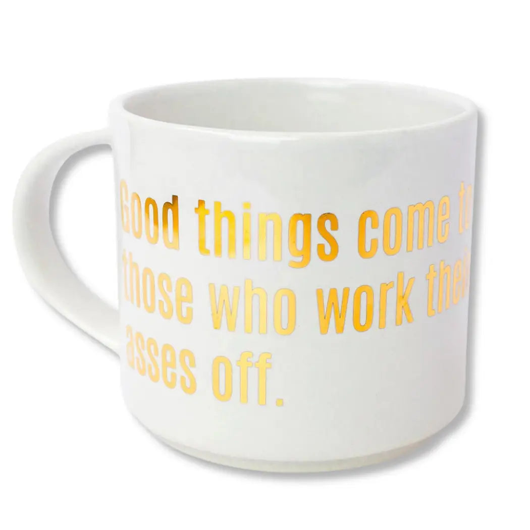 Good Things Come To Those Who Work Their Asses Off - Jumbo Stackable Coffee Tea Mug